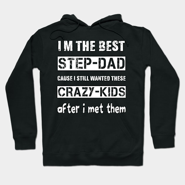 I'm The Best Step Dad Crazy Kids - Father's Day Gift T-shirt Hoodie by mo designs 95